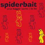 Spiderbait : Arse Huggin' Pants
